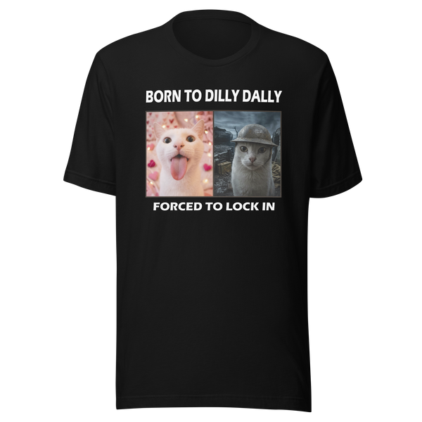 Born to Dilly Dally Forced to Lock In Shirt | Ironic Gen Z Meme Tee | Funny Procrastinator Cursed Cat Graphic T-Shirt