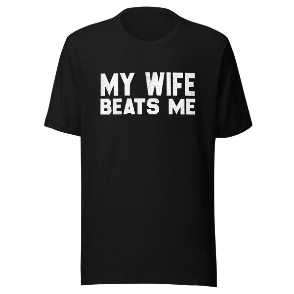 Men's Funny Tee Shirt Husband Birthday Sarcastic My Wife Beats me Humor - Papa dad T-Shirt