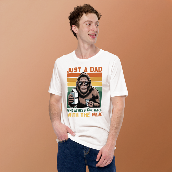 Bigfoot Papa, Just A Dad Who Always Came Back with The Milk T-Shirt